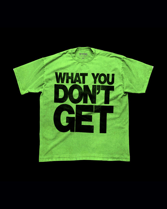 What You Don't Get (Neon Green Shirt)